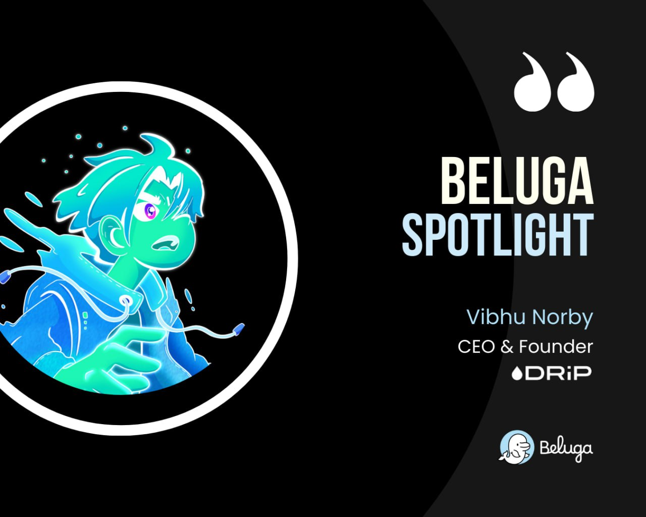 Image for Beluga Spotlight: Vibhu Norby, Founder of DRiP
